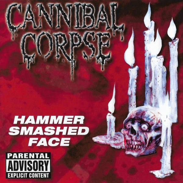 Cannibal Corpse - Hammer Smashed Face