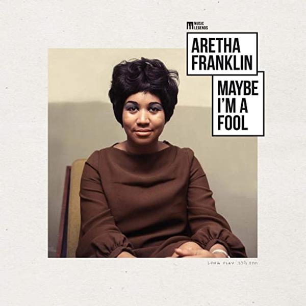 Aretha Franklin - Maybe I’m A Fool