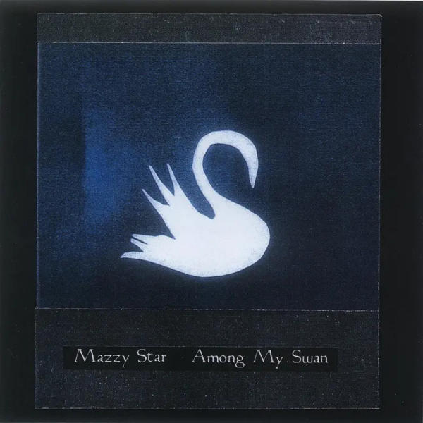 Mazzy Star - Among My Swan (Repress)