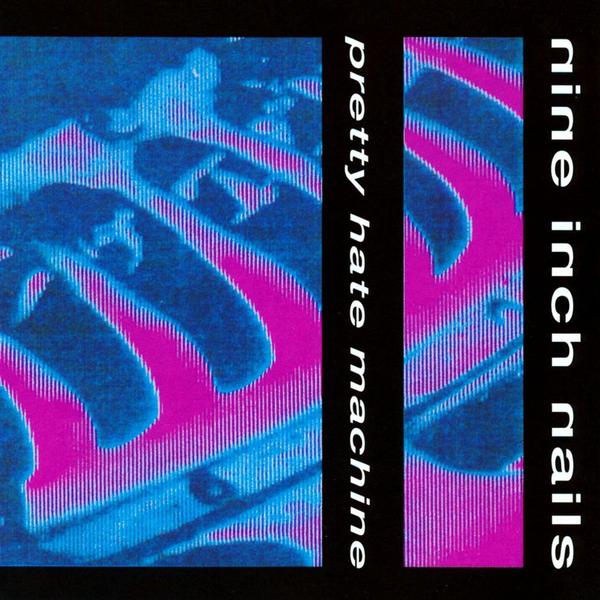 Nine Inch Nails - Pretty Hate Machine